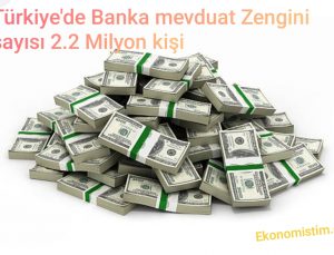 Bankalarda mevduat Zengini sayısı 2.2 Milyon