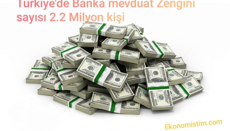 Bankalarda mevduat Zengini sayısı 2.2 Milyon